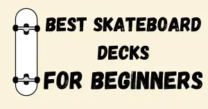 best skateboard decks for beginners