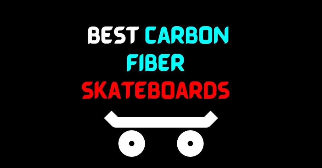 Best Fiber Skateboards