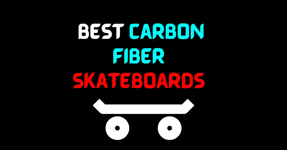 Best Fiber Skateboards