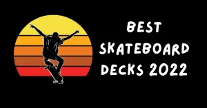 Best skating Decks