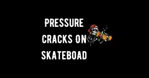 pressure cracks on skateboard