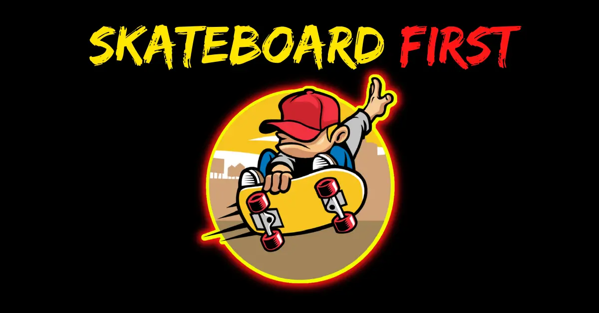 Skateboard First