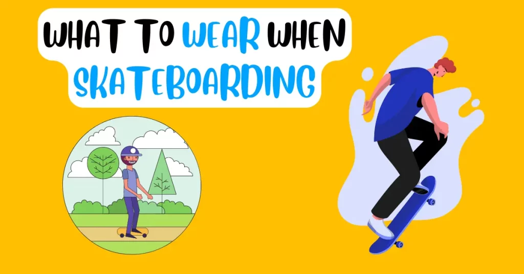 what to wear when skateboarding