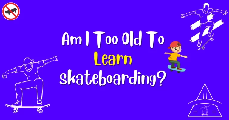 am i too old to start skateboarding