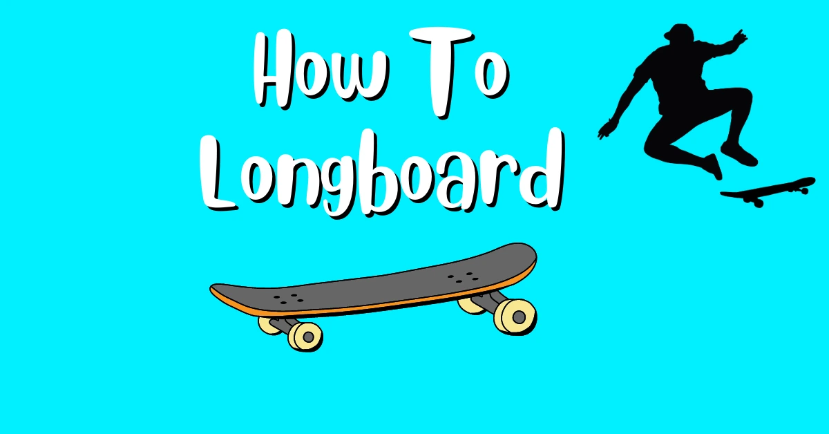 How To Longboard