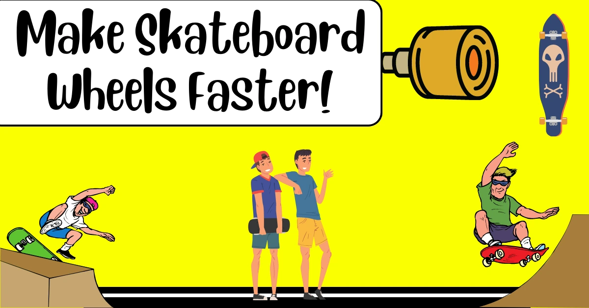 how to make skateboard wheels faster