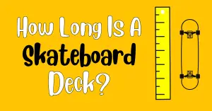 How Long Is A Skateboard Deck