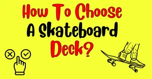 How To Choose A Skateboard Deck